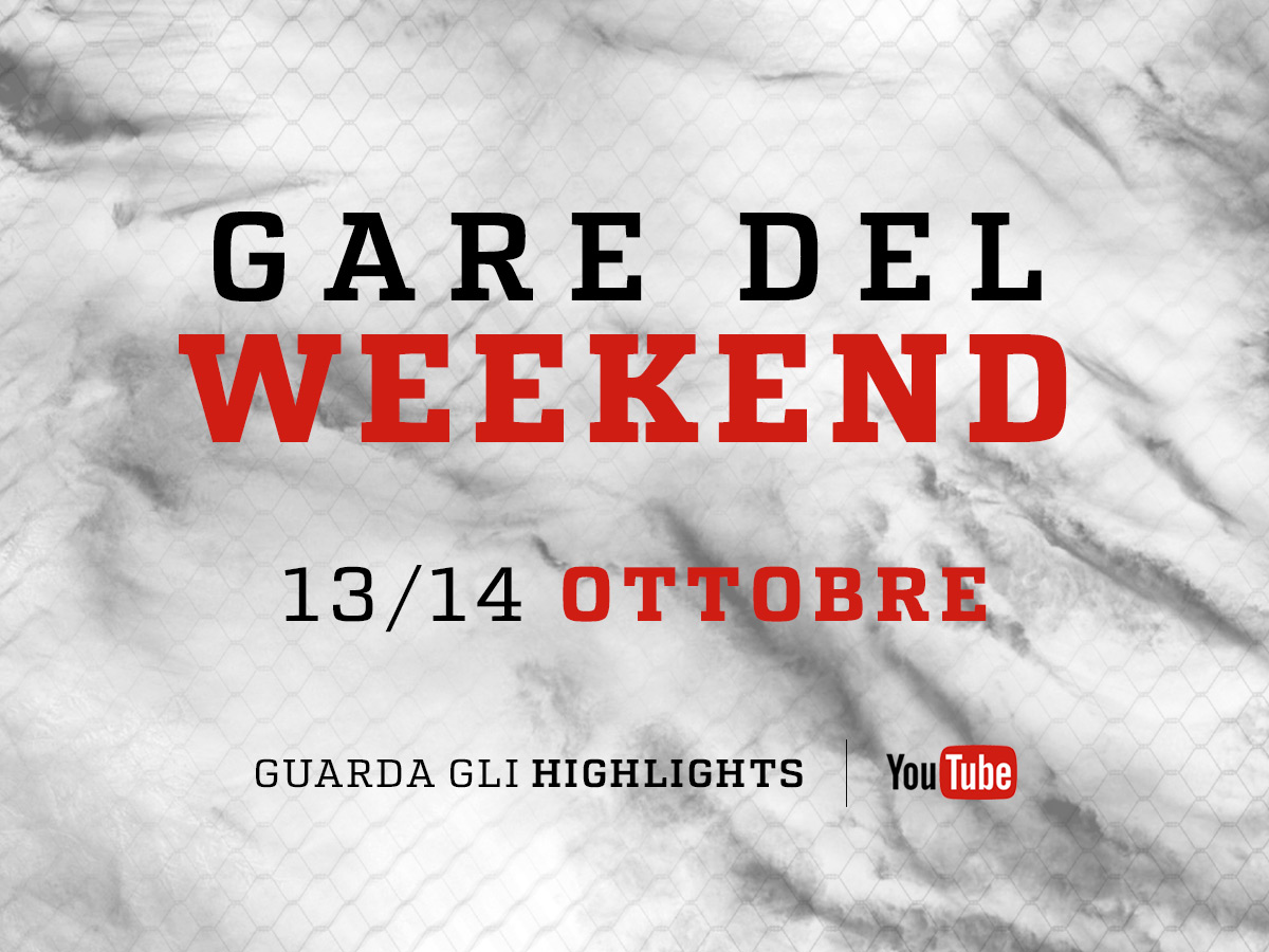 Highlights, Gare del Weekend / 13 e 14 Ottobre
